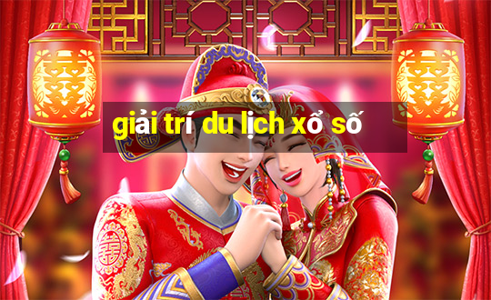 giải trí du lịch xổ số