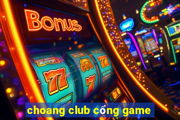 choang club cổng game