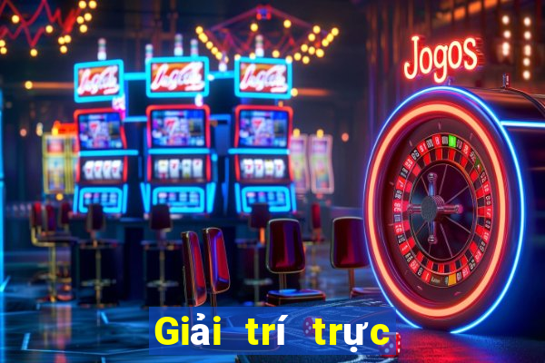 Giải trí trực tuyến tuyệt vời