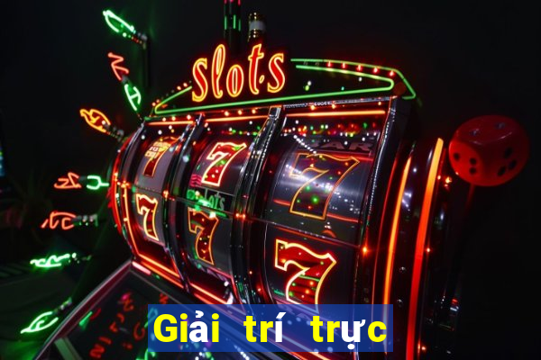 Giải trí trực tuyến tuyệt vời