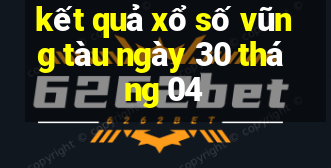 kết quả xổ số vũng tàu ngày 30 tháng 04