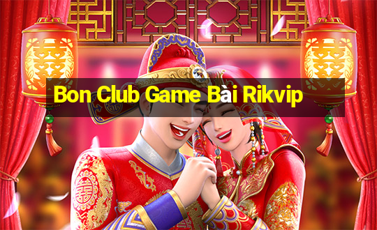 Bon Club Game Bài Rikvip