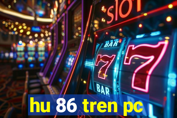 hu 86 tren pc