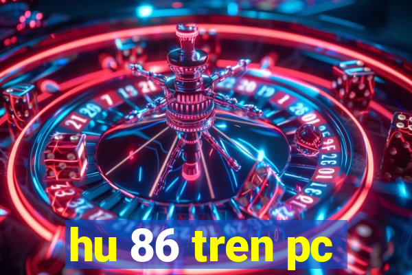 hu 86 tren pc