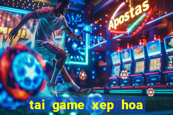 tai game xep hoa qua mien phi