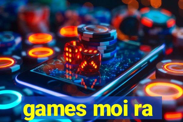 games moi ra