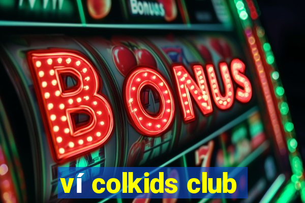 ví colkids club