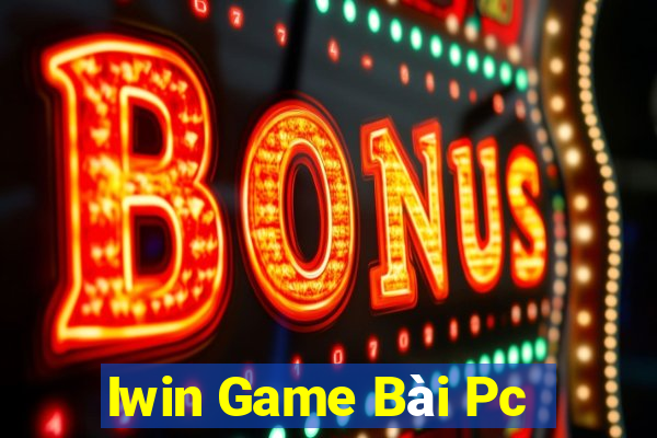 Iwin Game Bài Pc