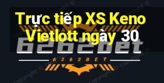 Trực tiếp XS Keno Vietlott ngày 30