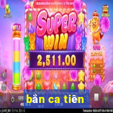 bắn ca tiên