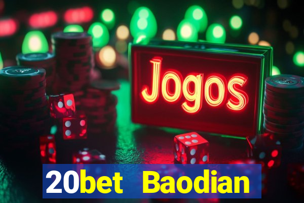 20bet Baodian chính hãng 2021