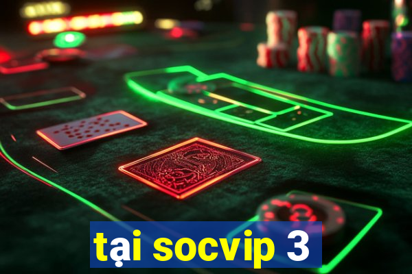 tại socvip 3