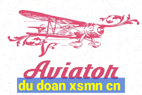 du doan xsmn cn