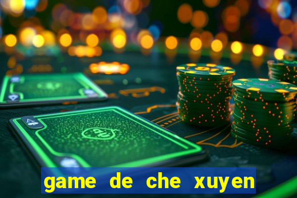 game de che xuyen the ky 2