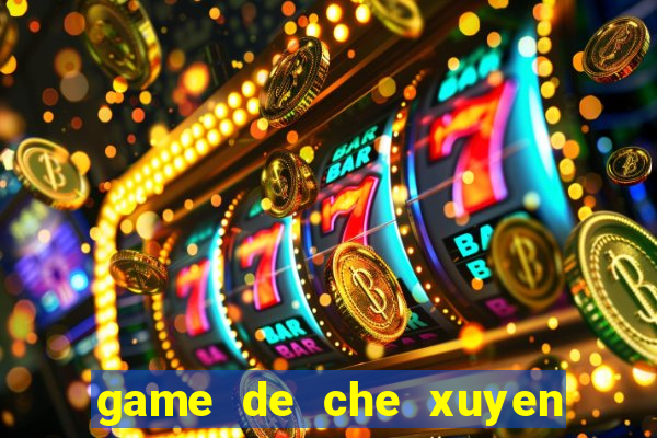 game de che xuyen the ky 2