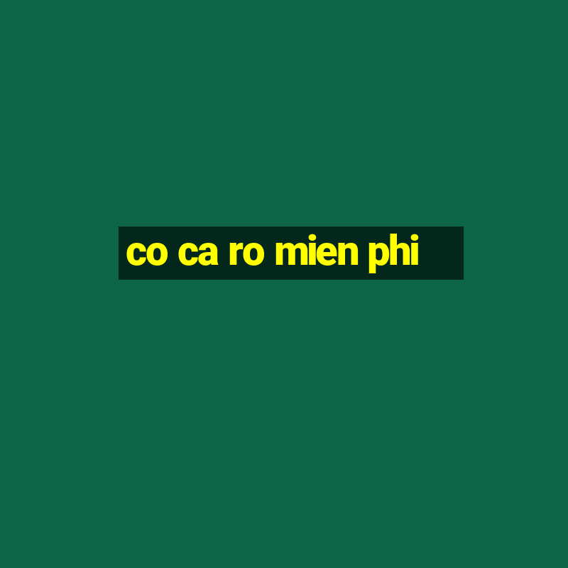 co ca ro mien phi