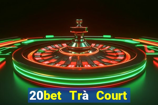 20bet Trà Court Ngưu Bạc