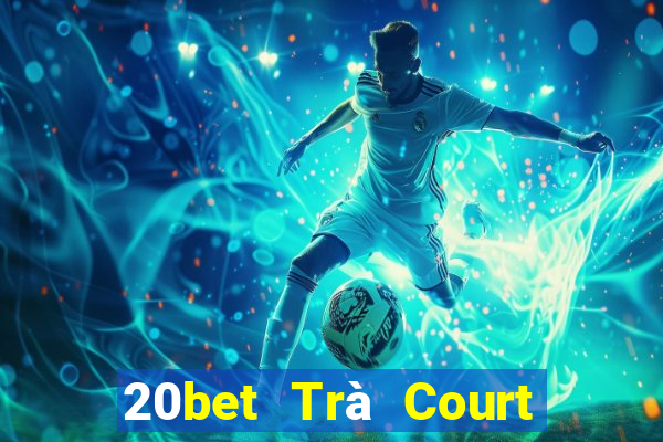 20bet Trà Court Ngưu Bạc