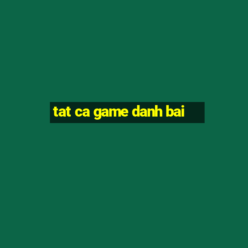 tat ca game danh bai