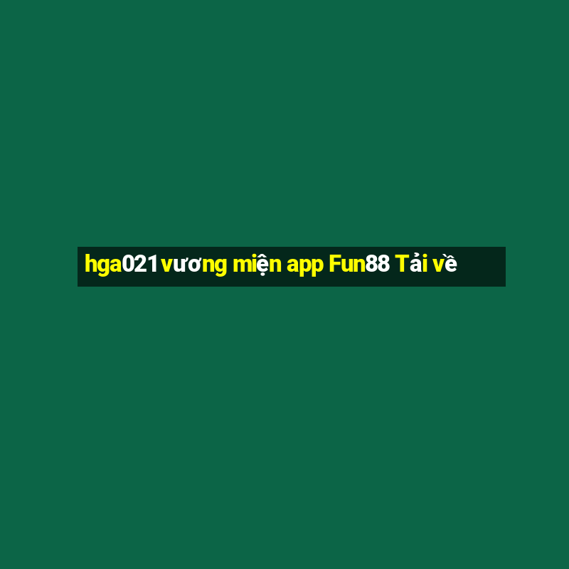 hga021 vương miện app Fun88 Tải về