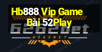 Hb888 Vip Game Bài 52Play