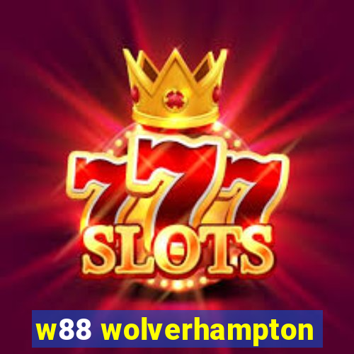 w88 wolverhampton