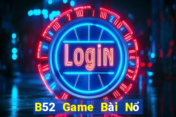 B52 Game Bài Nổ Hũ Uy Tín