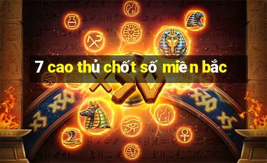 7 cao thủ chốt số miền bắc