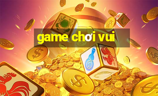 game chơi vui