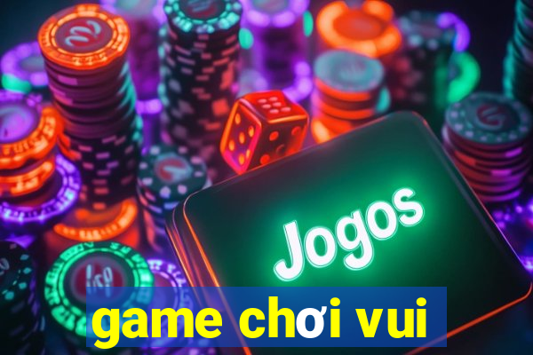 game chơi vui