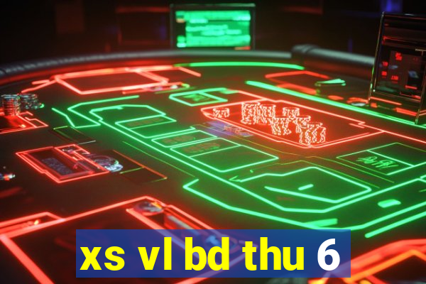 xs vl bd thu 6