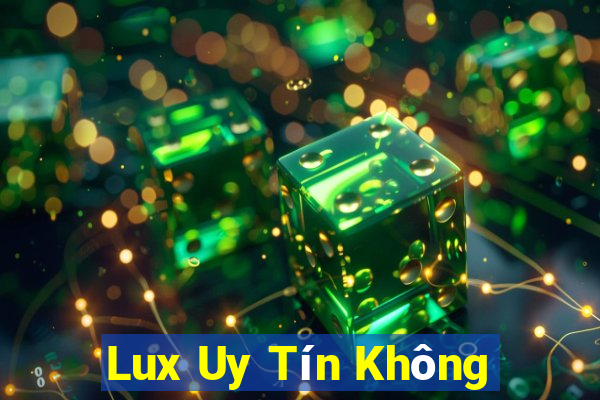 Lux Uy Tín Không