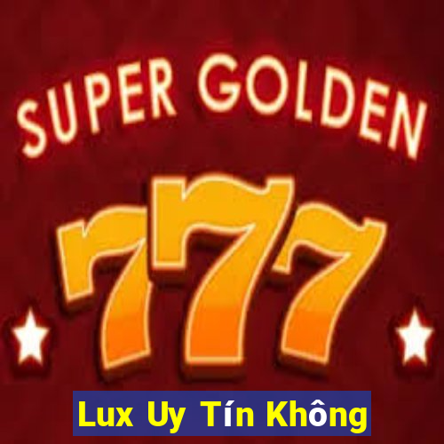 Lux Uy Tín Không