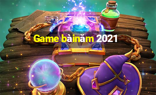 Game bàinăm 2021