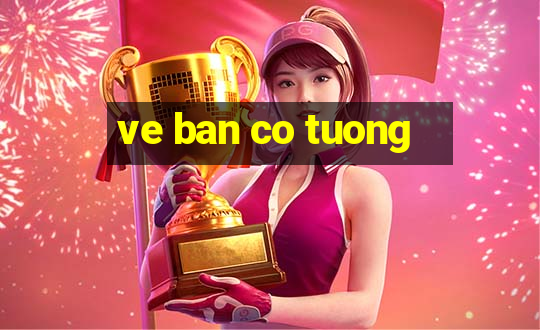 ve ban co tuong