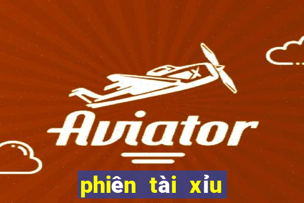 phiên tài xỉu là gì