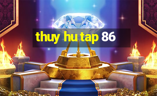 thuy hu tap 86