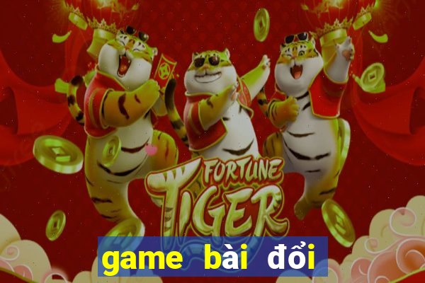 game bài đổi thưởng uy tín nhất 2017