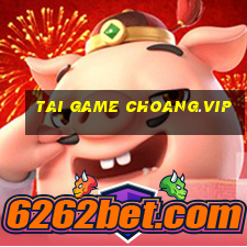 tai game choang.vip