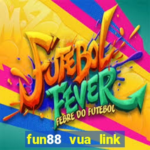 fun88 vua link vào mobile mới nhất 12 2022