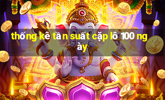 thống kê tần suất cặp lô 100 ngày