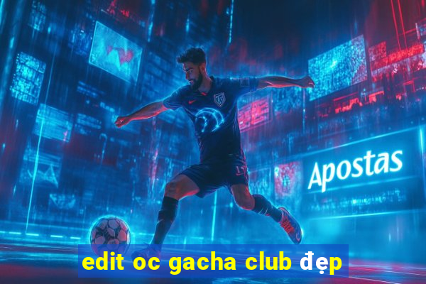 edit oc gacha club đẹp