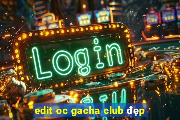 edit oc gacha club đẹp