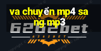 va chuyển mp4 sang mp3