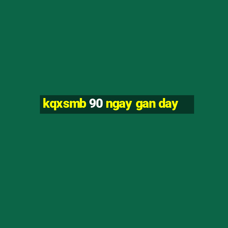 kqxsmb 90 ngay gan day