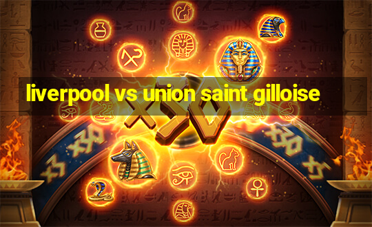 liverpool vs union saint gilloise