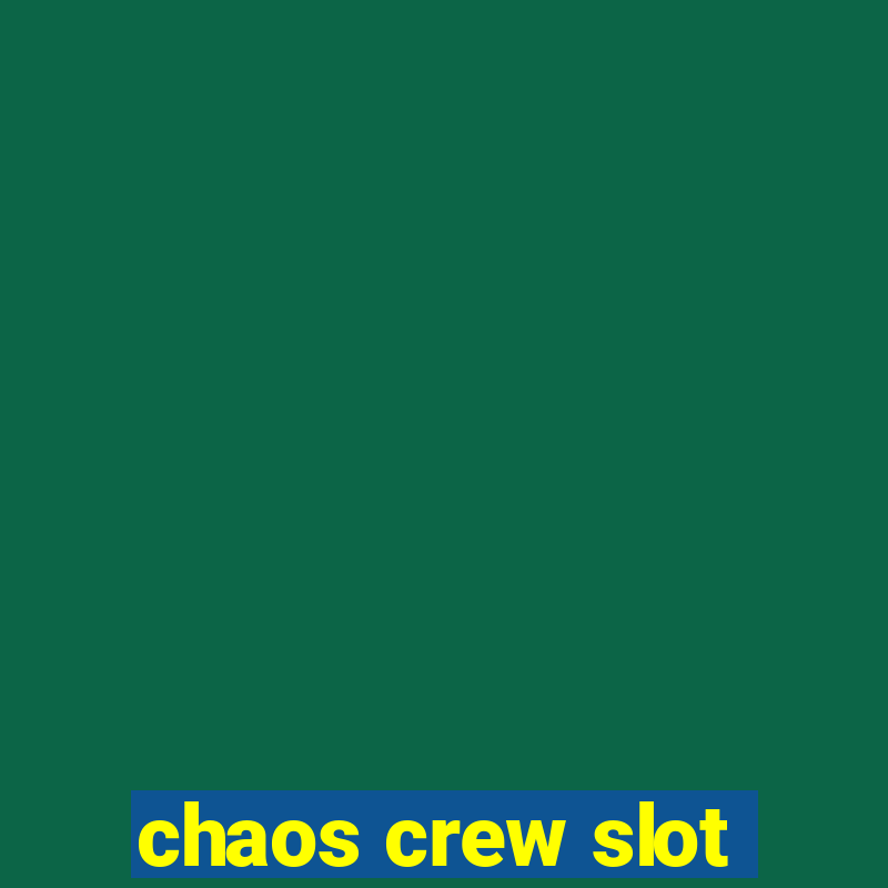 chaos crew slot