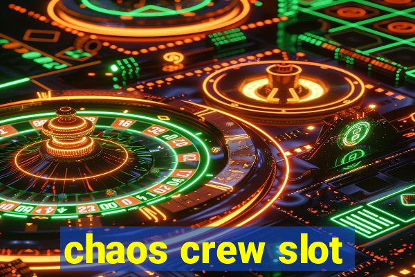 chaos crew slot