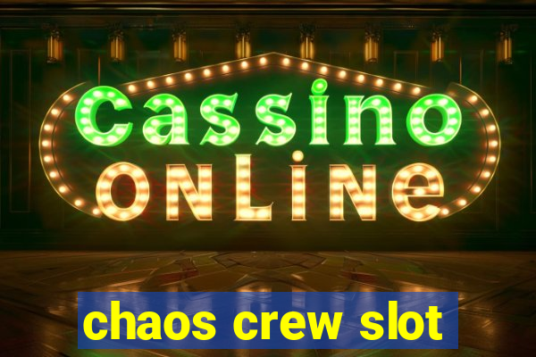 chaos crew slot