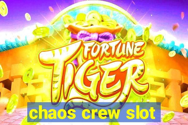 chaos crew slot